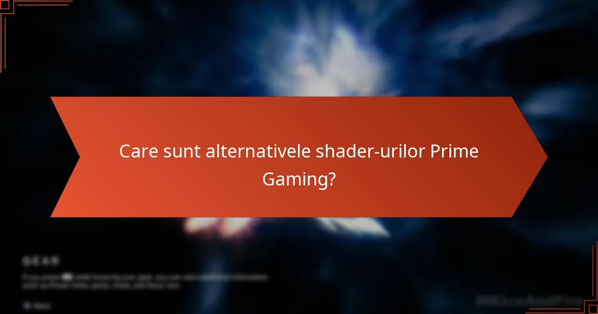 Care sunt alternativele shader-urilor Prime Gaming?