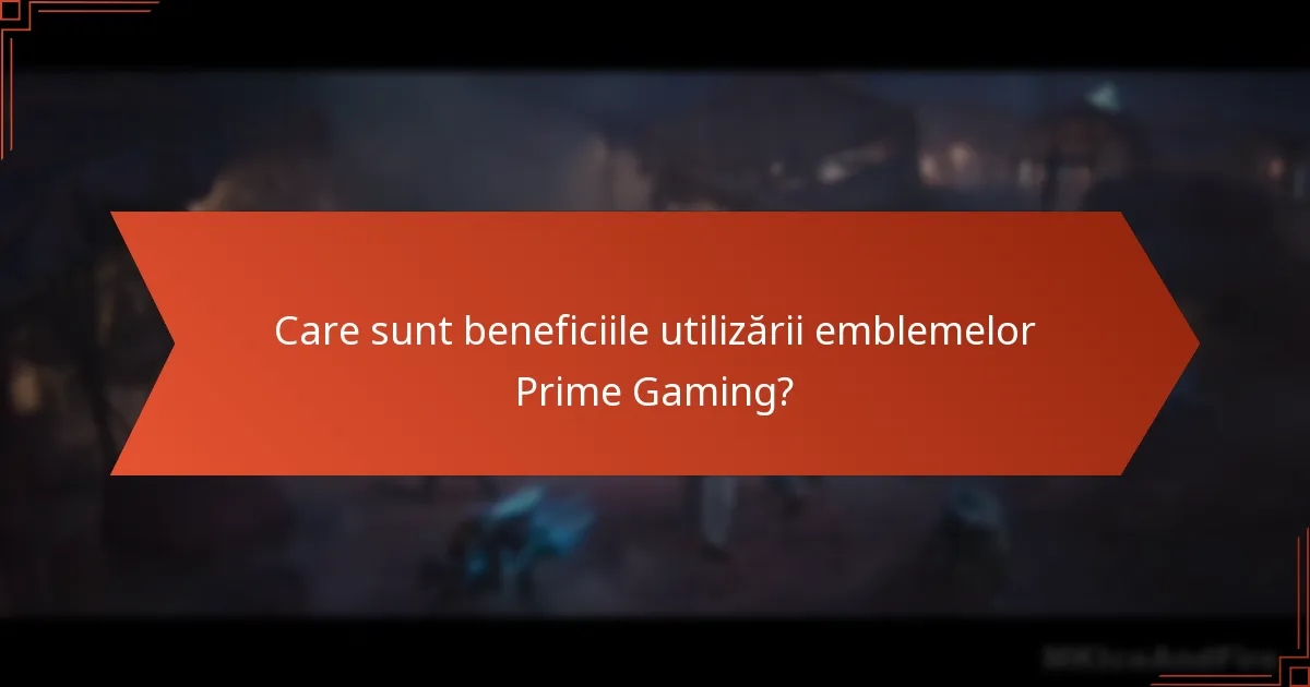 Care sunt beneficiile utilizării emblemelor Prime Gaming?