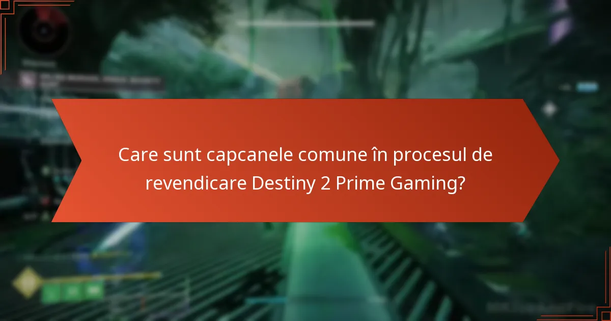 Care sunt capcanele comune în procesul de revendicare Destiny 2 Prime Gaming?