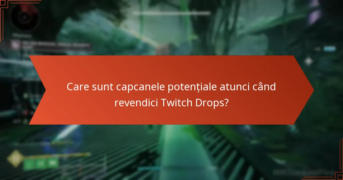 Care sunt capcanele potențiale atunci când revendici Twitch Drops?