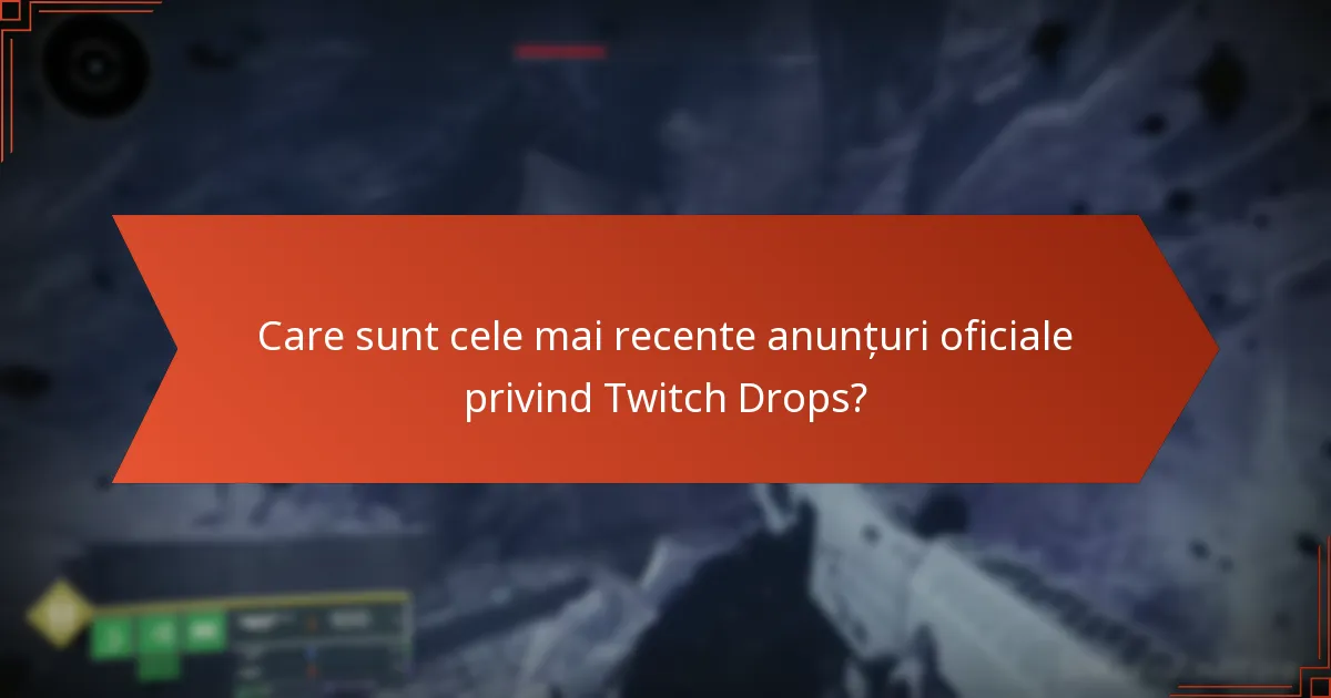 Care sunt cele mai recente anunțuri oficiale privind Twitch Drops?