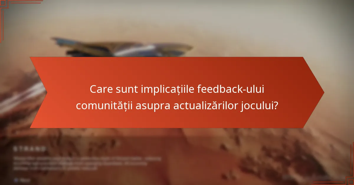 Care sunt implicațiile feedback-ului comunității asupra actualizărilor jocului?