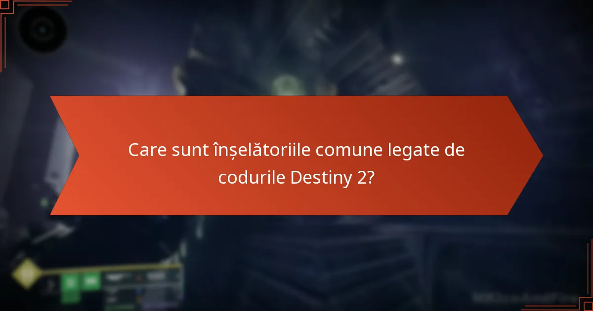 Care sunt înșelătoriile comune legate de codurile Destiny 2?