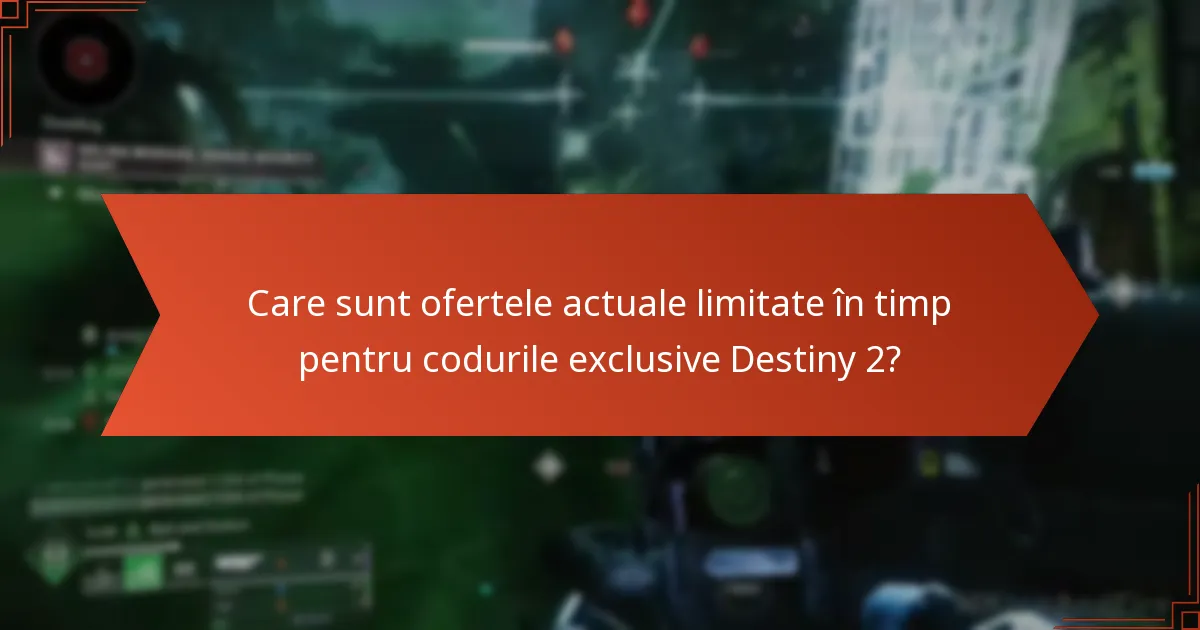 Care sunt ofertele actuale limitate în timp pentru codurile exclusive Destiny 2?