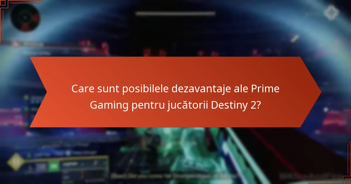 Care sunt posibilele dezavantaje ale Prime Gaming pentru jucătorii Destiny 2?