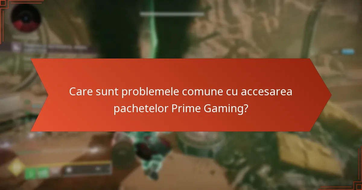 Care sunt problemele comune cu accesarea pachetelor Prime Gaming?