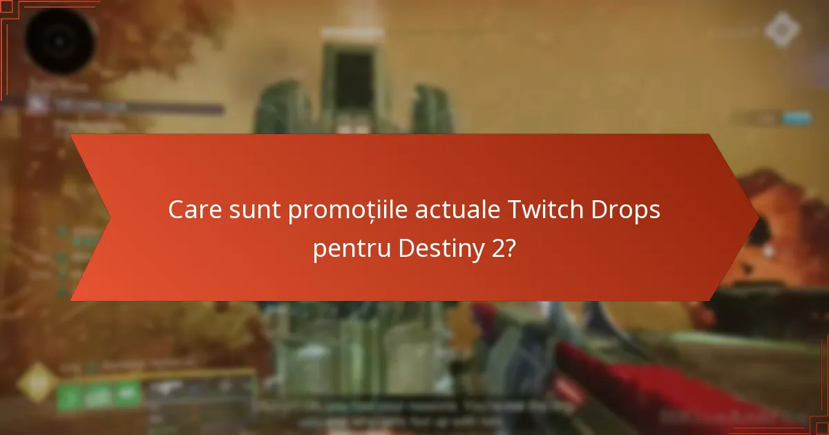 Care sunt promoțiile actuale Twitch Drops pentru Destiny 2?