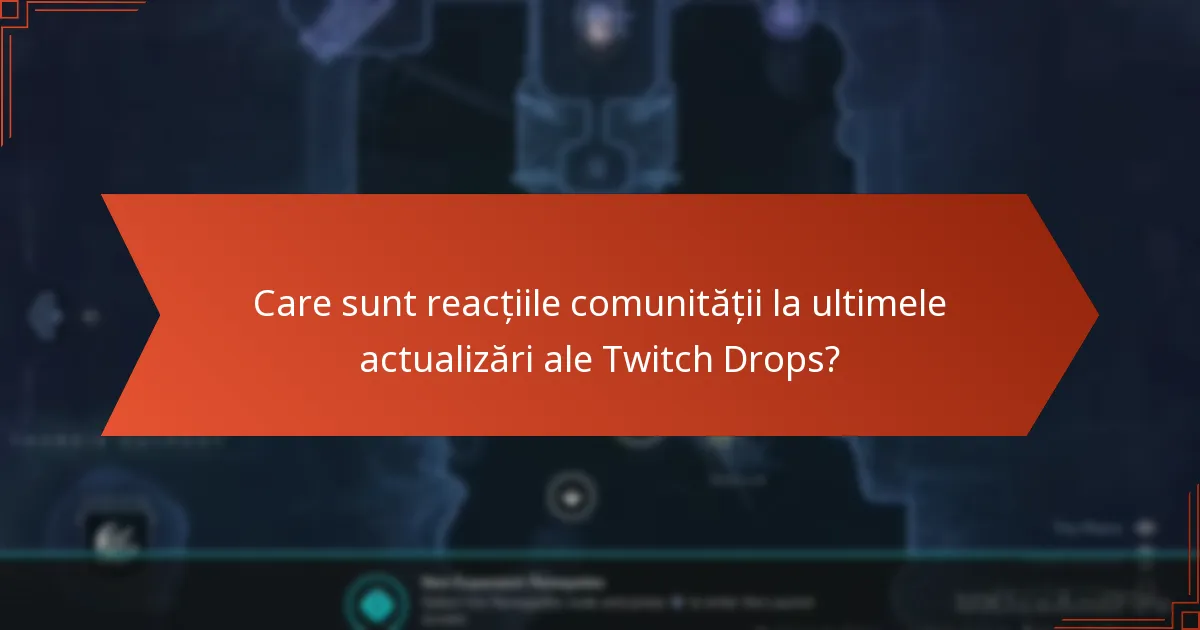 Care sunt reacțiile comunității la ultimele actualizări ale Twitch Drops?