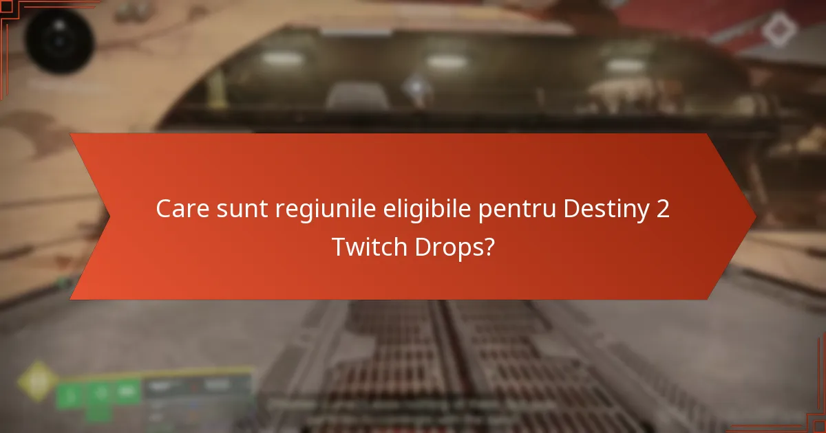 Care sunt regiunile eligibile pentru Destiny 2 Twitch Drops?