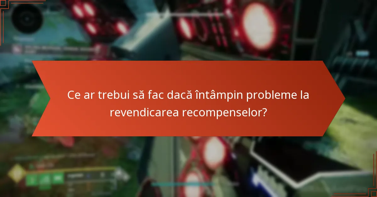 Ce ar trebui să fac dacă întâmpin probleme la revendicarea recompenselor?
