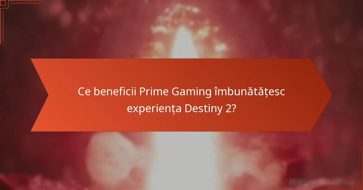 Ce beneficii Prime Gaming îmbunătățesc experiența Destiny 2?