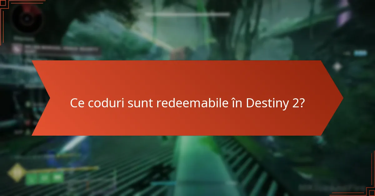 Ce coduri sunt redeemabile în Destiny 2?