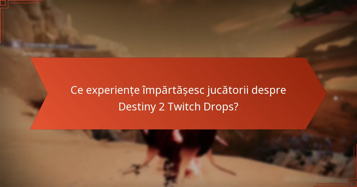 Ce experiențe împărtășesc jucătorii despre Destiny 2 Twitch Drops?