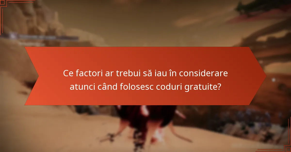 Ce factori ar trebui să iau în considerare atunci când folosesc coduri gratuite?