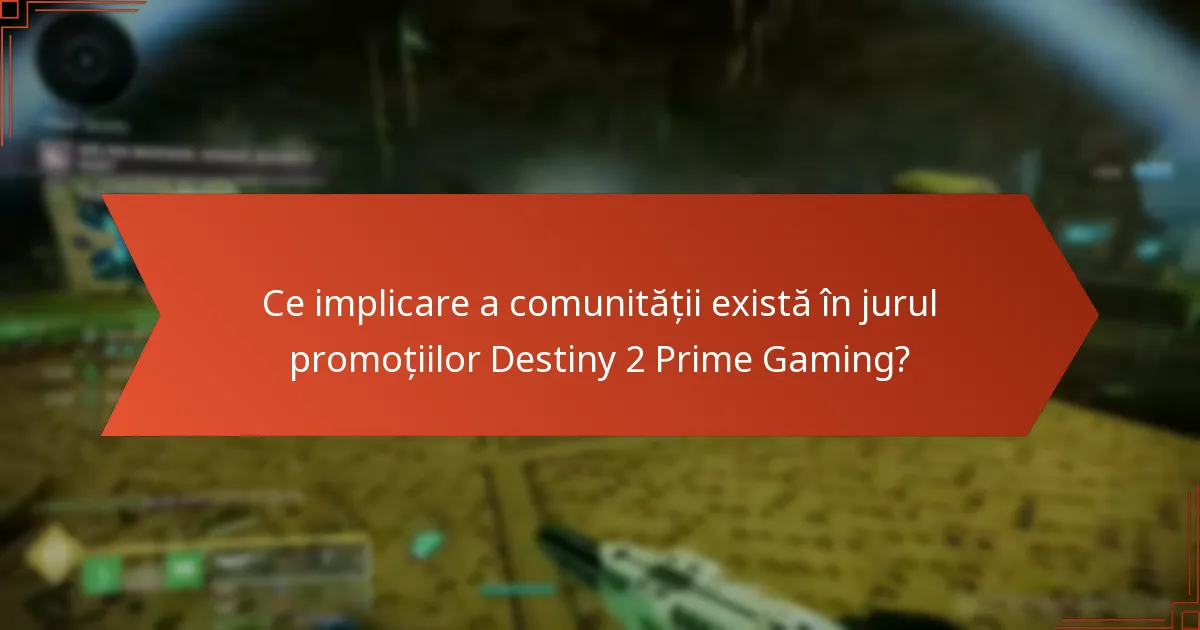 Ce implicare a comunității există în jurul promoțiilor Destiny 2 Prime Gaming?