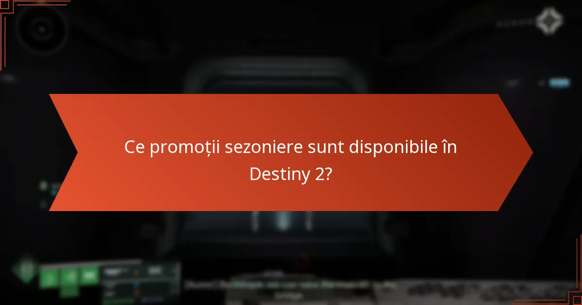 Ce promoții sezoniere sunt disponibile în Destiny 2?