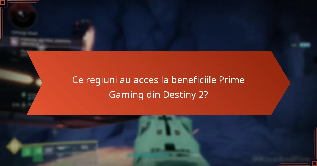 Ce regiuni au acces la beneficiile Prime Gaming din Destiny 2?