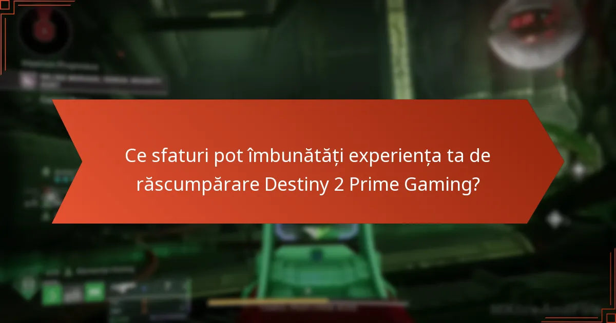 Ce sfaturi pot îmbunătăți experiența ta de răscumpărare Destiny 2 Prime Gaming?