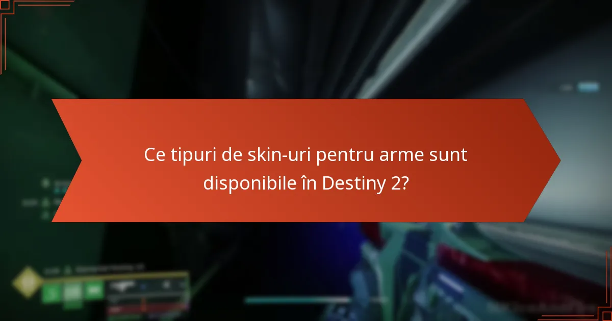 Ce tipuri de skin-uri pentru arme sunt disponibile în Destiny 2?