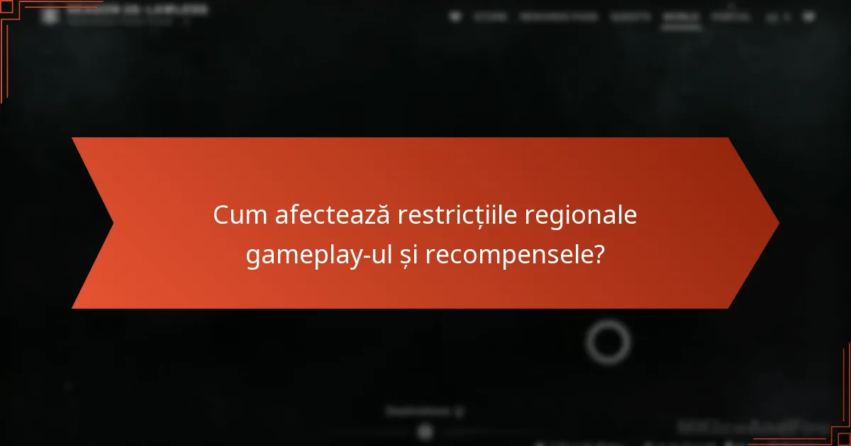 Cum afectează restricțiile regionale gameplay-ul și recompensele?