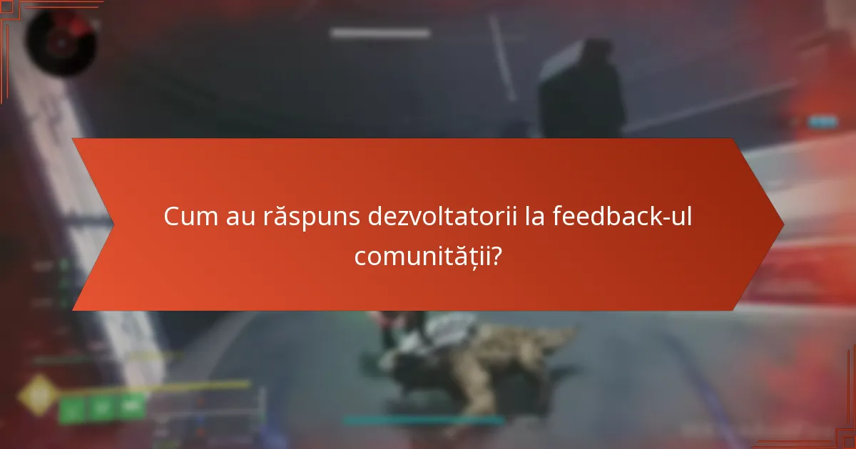 Cum au răspuns dezvoltatorii la feedback-ul comunității?