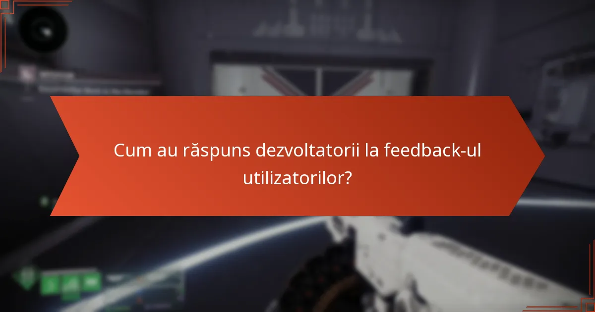 Cum au răspuns dezvoltatorii la feedback-ul utilizatorilor?