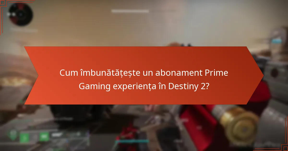Cum îmbunătățește un abonament Prime Gaming experiența în Destiny 2?