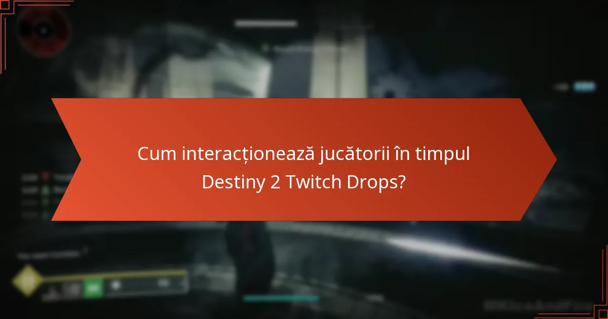 Cum interacționează jucătorii în timpul Destiny 2 Twitch Drops?