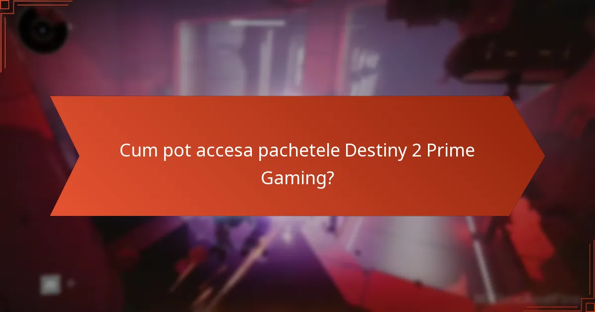 Cum pot accesa pachetele Destiny 2 Prime Gaming?