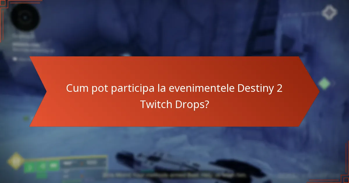 Cum pot participa la evenimentele Destiny 2 Twitch Drops?