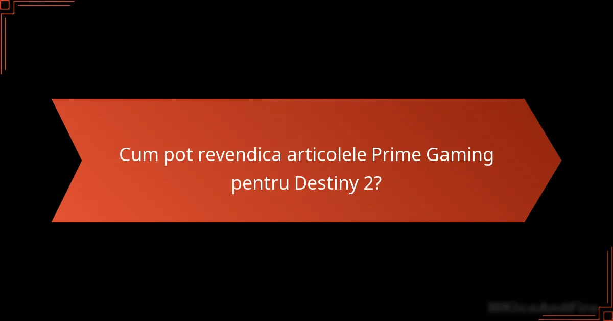 Cum pot revendica articolele Prime Gaming pentru Destiny 2?
