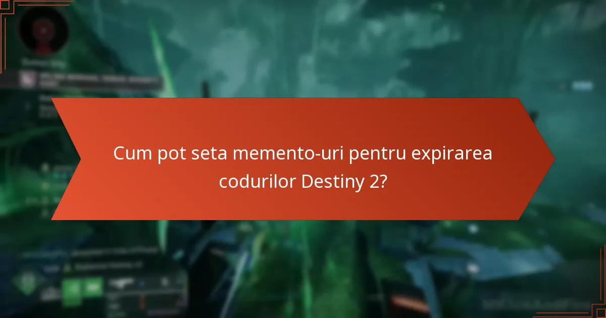 Cum pot seta memento-uri pentru expirarea codurilor Destiny 2?