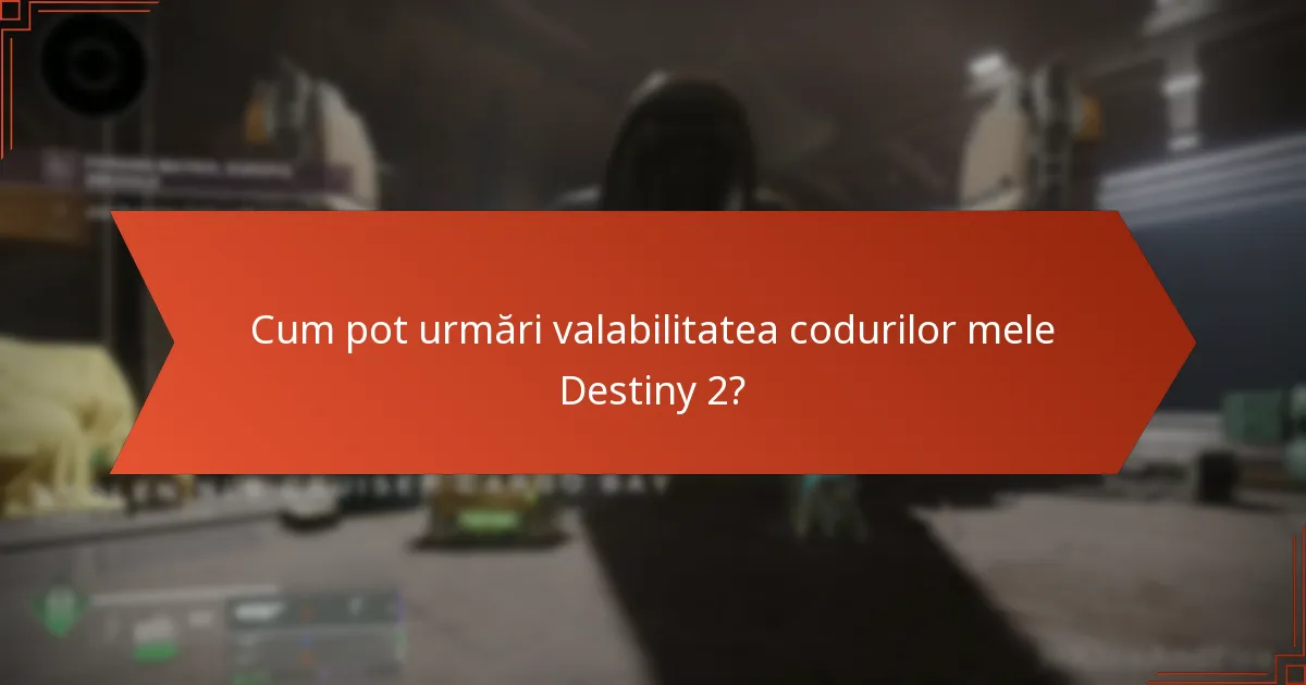 Cum pot urmări valabilitatea codurilor mele Destiny 2?