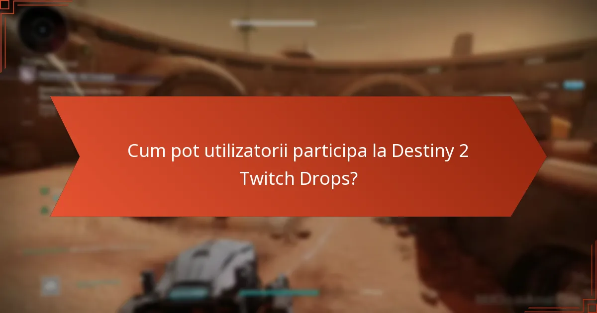 Cum pot utilizatorii participa la Destiny 2 Twitch Drops?