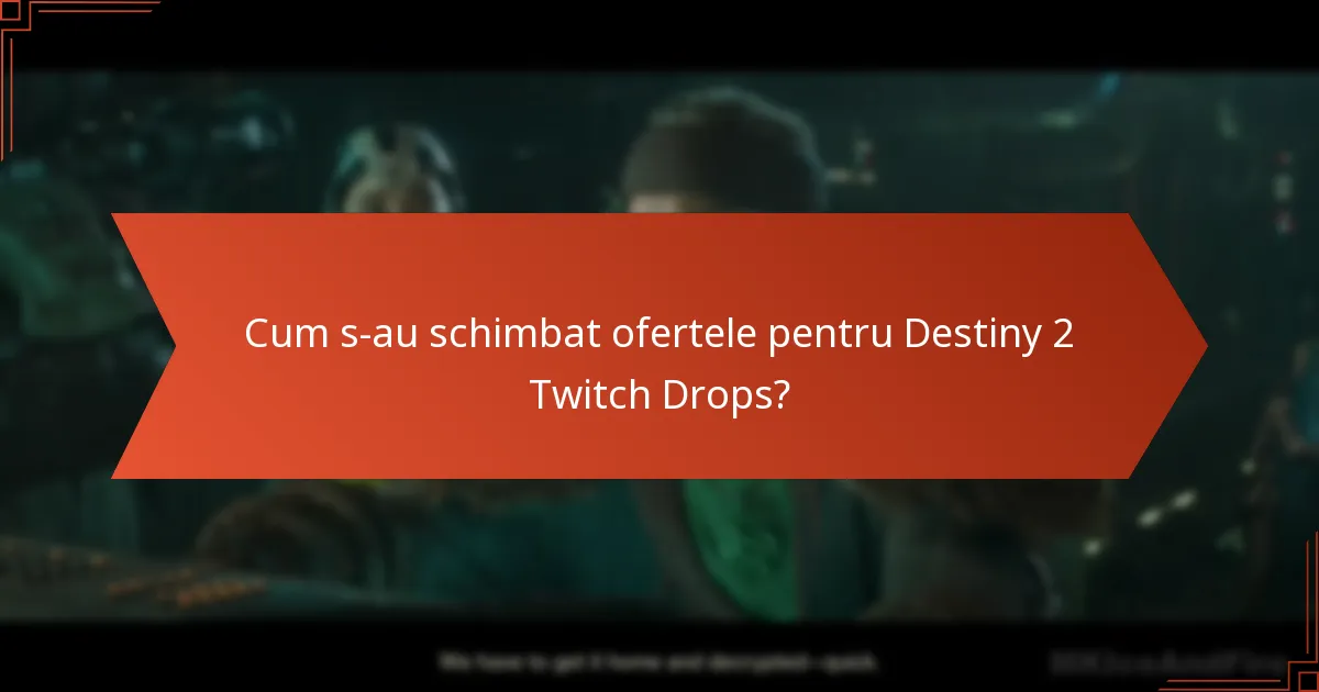 Cum s-au schimbat ofertele pentru Destiny 2 Twitch Drops?