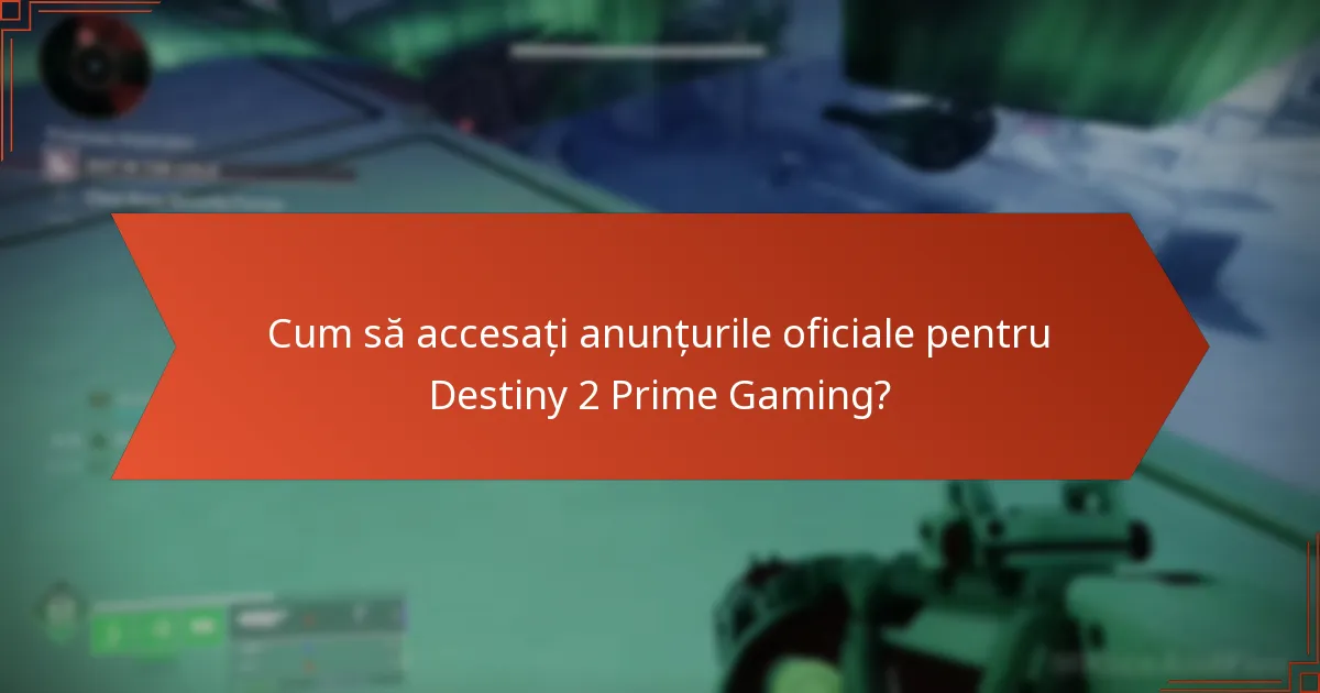 Cum să accesați anunțurile oficiale pentru Destiny 2 Prime Gaming?
