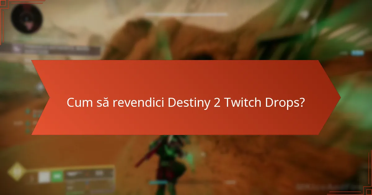 Cum să revendici Destiny 2 Twitch Drops?