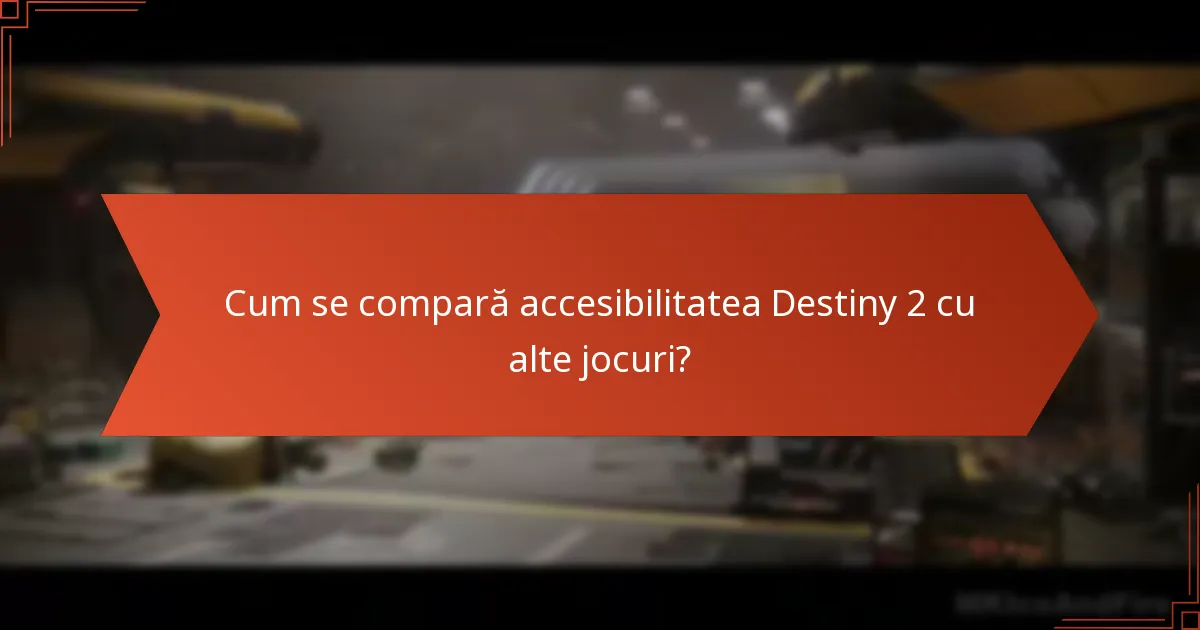 Cum se compară accesibilitatea Destiny 2 cu alte jocuri?