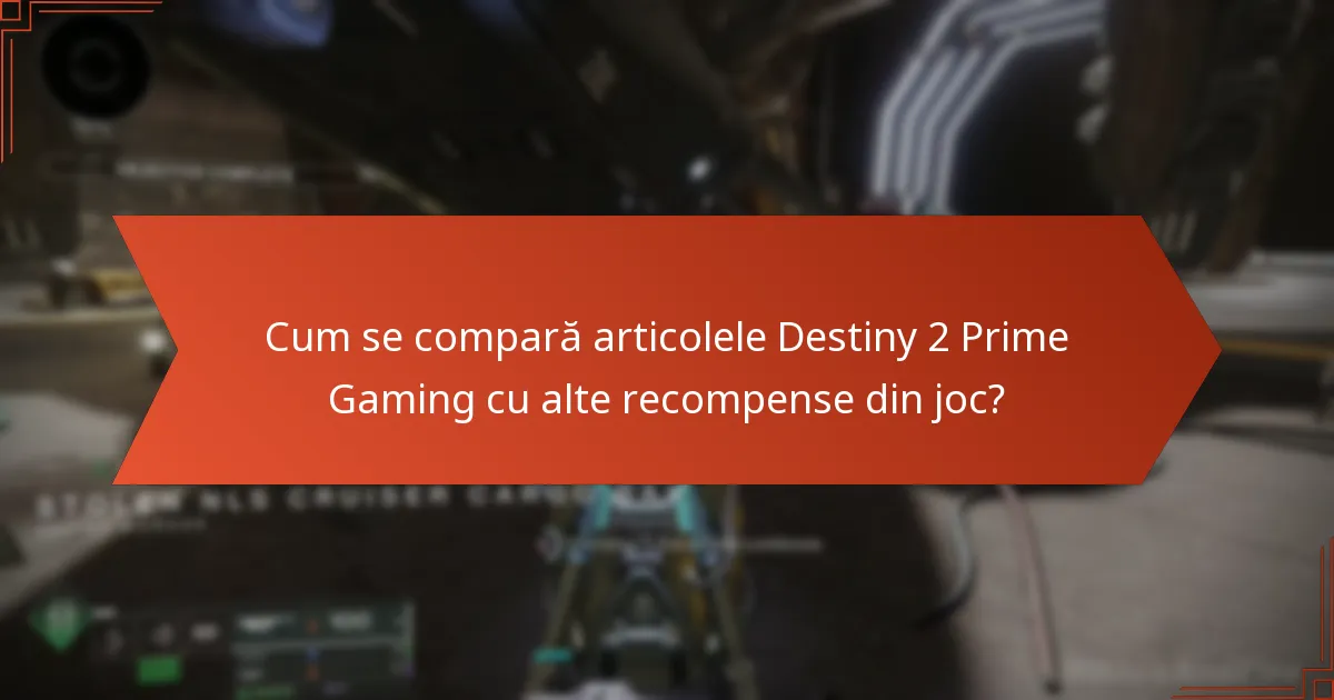 Cum se compară articolele Destiny 2 Prime Gaming cu alte recompense din joc?