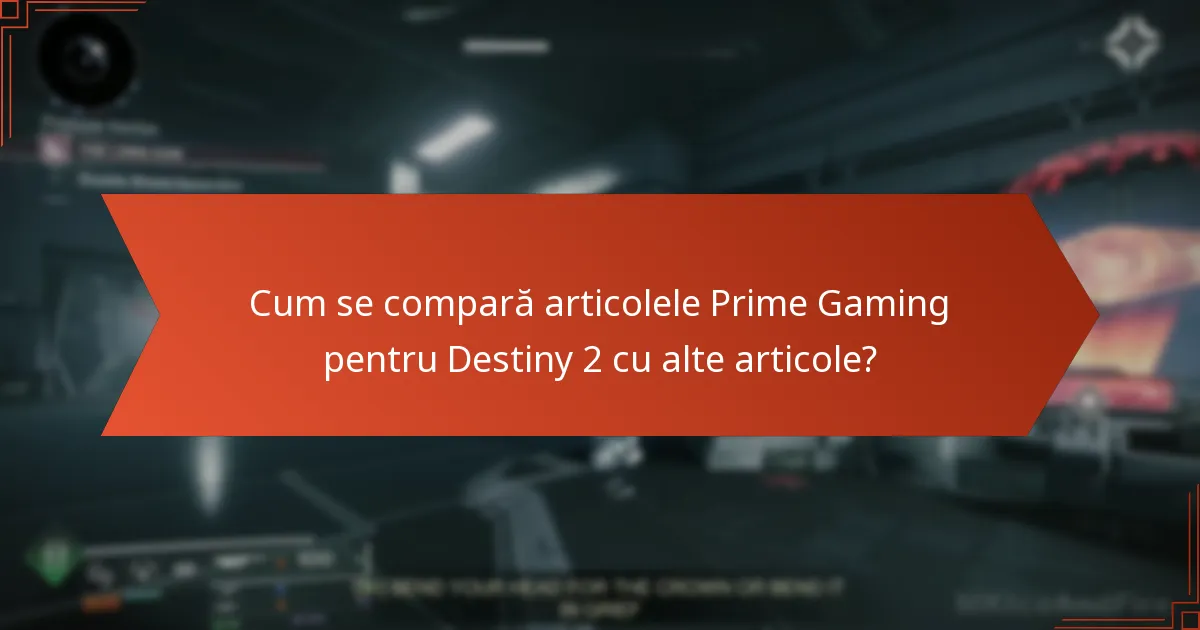 Cum se compară articolele Prime Gaming pentru Destiny 2 cu alte articole?