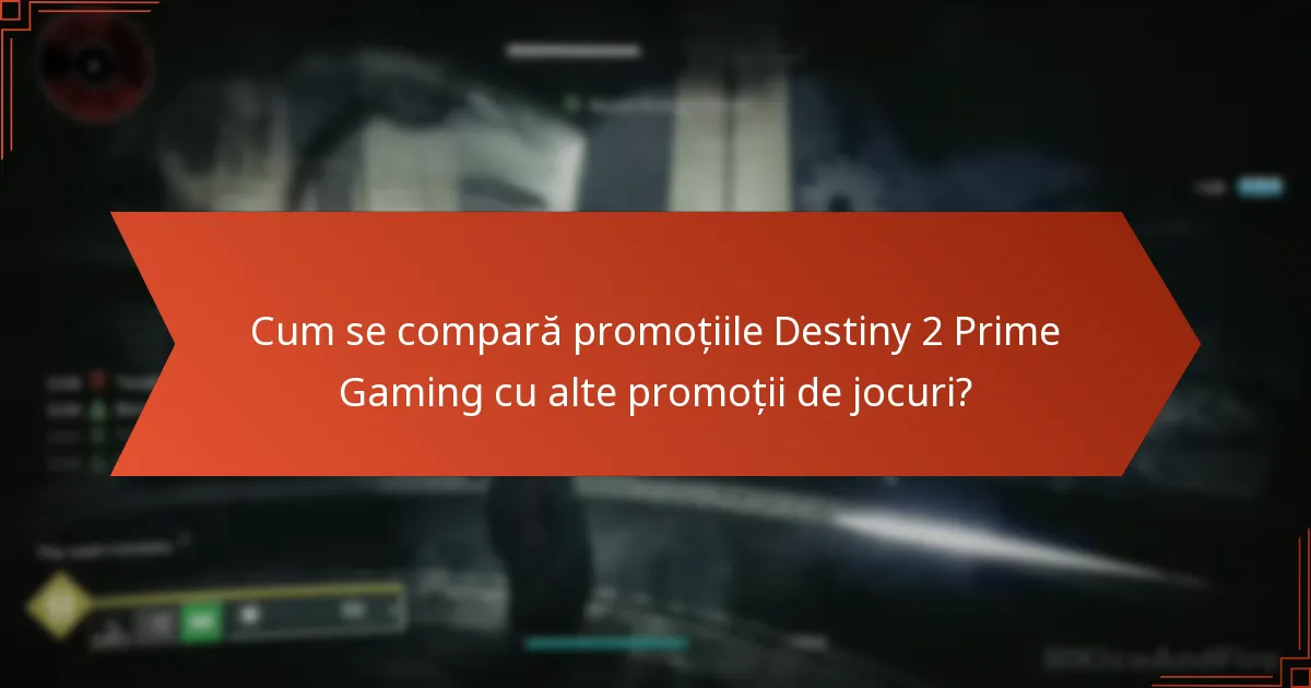Cum se compară promoțiile Destiny 2 Prime Gaming cu alte promoții de jocuri?
