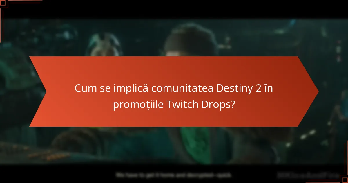 Cum se implică comunitatea Destiny 2 în promoțiile Twitch Drops?