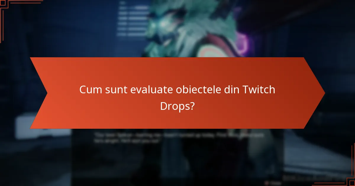 Cum sunt evaluate obiectele din Twitch Drops?