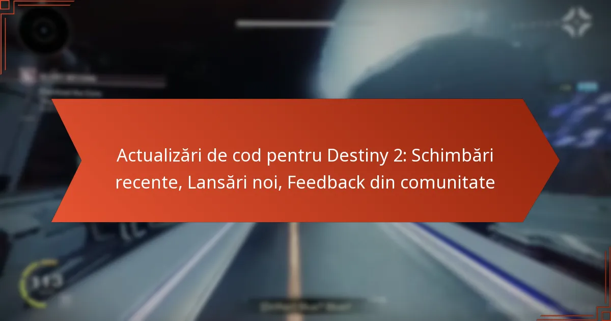 Actualizări de cod pentru Destiny 2: Schimbări recente, Lansări noi, Feedback din comunitate