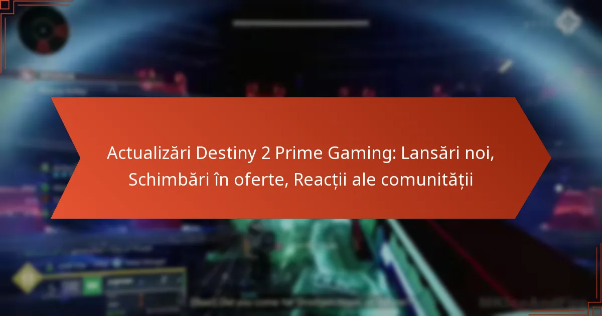 Actualizări Destiny 2 Prime Gaming: Lansări noi, Schimbări în oferte, Reacții ale comunității