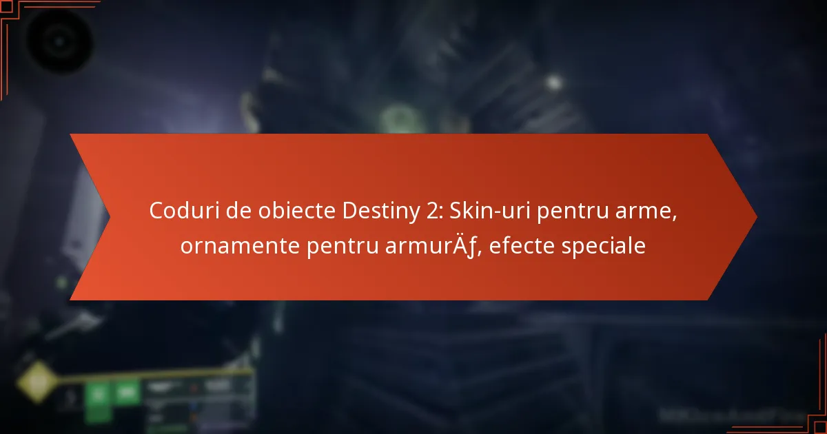Coduri de obiecte Destiny 2: Skin-uri pentru arme, ornamente pentru armură, efecte speciale