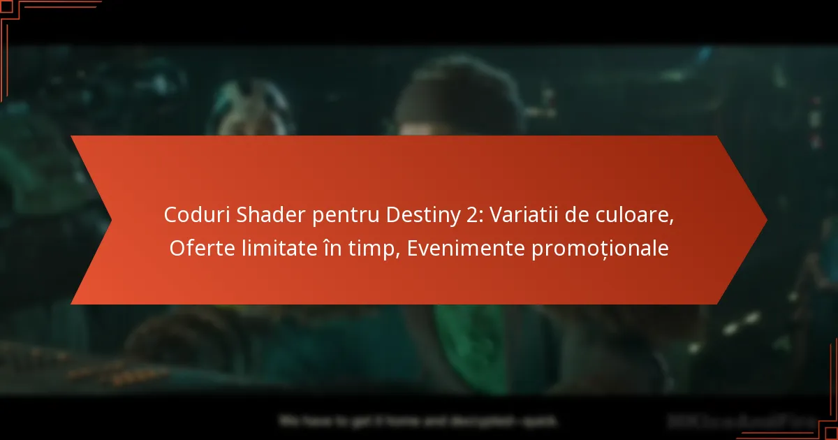Coduri Shader pentru Destiny 2: Variatii de culoare, Oferte limitate în timp, Evenimente promoționale