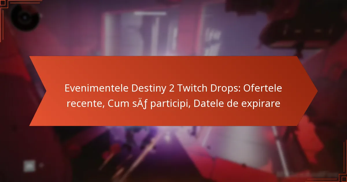 Evenimentele Destiny 2 Twitch Drops: Ofertele recente, Cum să participi, Datele de expirare