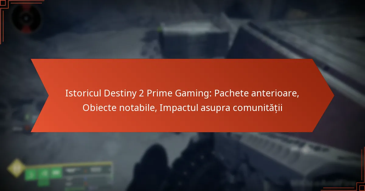 Istoricul Destiny 2 Prime Gaming: Pachete anterioare, Obiecte notabile, Impactul asupra comunității
