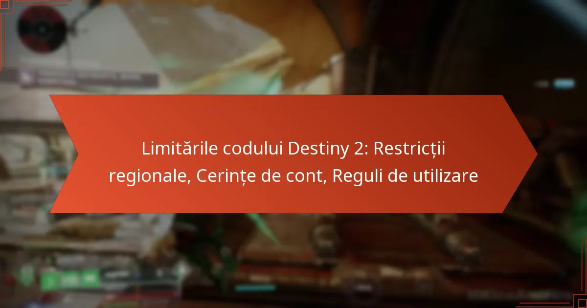 Limitările codului Destiny 2: Restricții regionale, Cerințe de cont, Reguli de utilizare